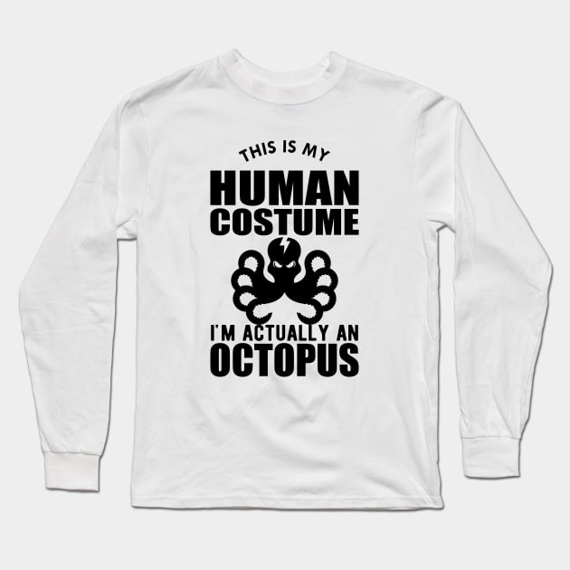 Octopus - This is my human costume I'm actually a octopus Long Sleeve T-Shirt by KC Happy Shop
